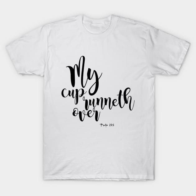 My cup runneth over T-Shirt by Dhynzz